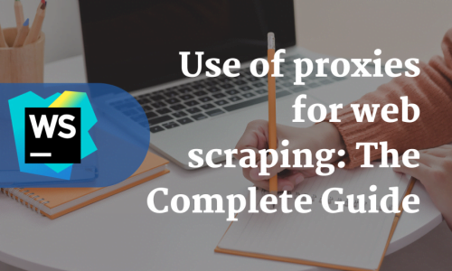 Use of proxies for web scraping: The Complete Guide