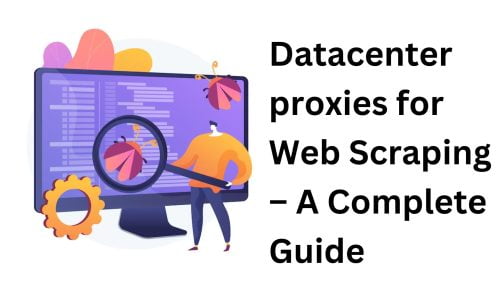 Datacenter proxies for Web Scraping – A Complete Guide