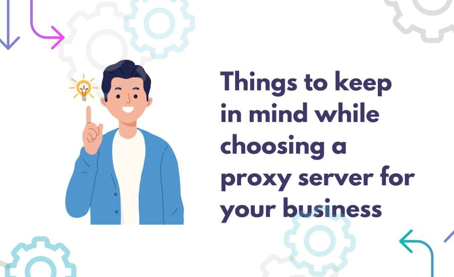Things to keep in mind while choosing proxy server for your business