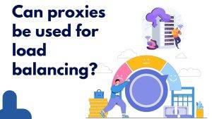 Can proxies be used for load balancing?
