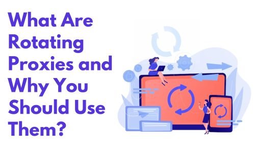 What Are Rotating Proxies and Why You Should  Use Them?