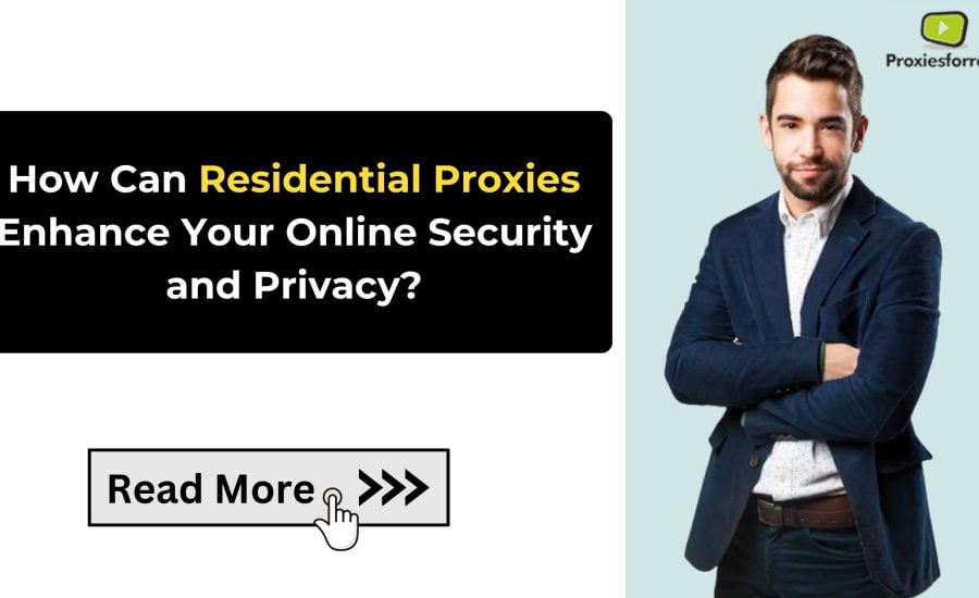 How Can Residential Proxies Enhance Your Online Security and Privacy?