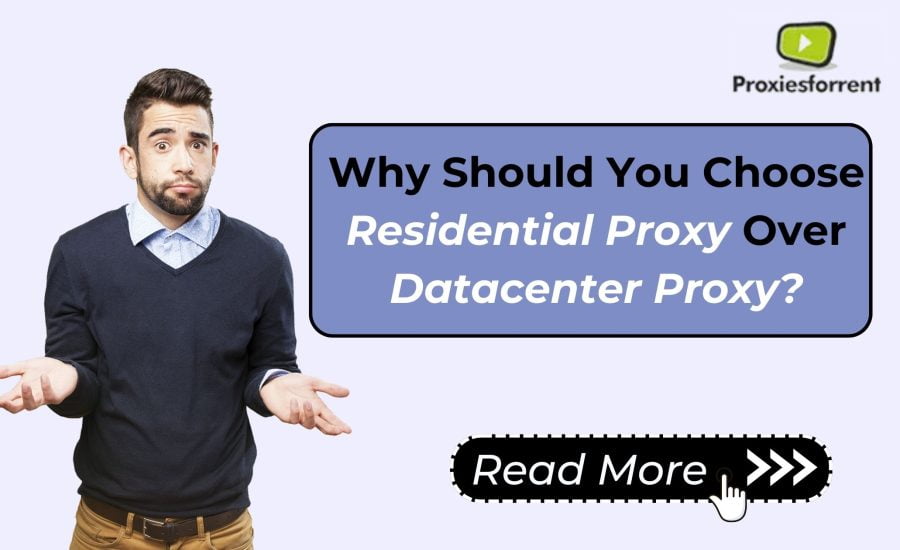 Why Should You Choose a Residential Proxy Over a Datacenter Proxy?