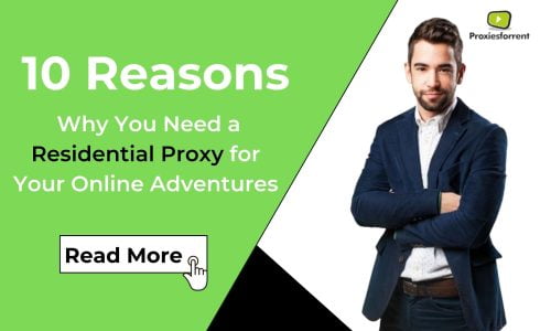 10 Reasons Why You Need a Residential Proxy for Your Online Adventures