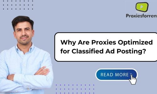 Why Are Proxies Optimized for Classified Ad Posting?