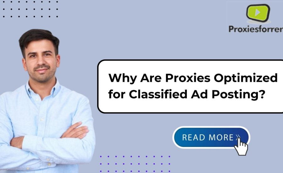 Why Are Proxies Optimized for Classified Ad Posting?
