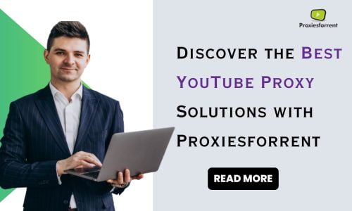 Discover the Best YouTube Proxy Solutions with Proxiesforrent