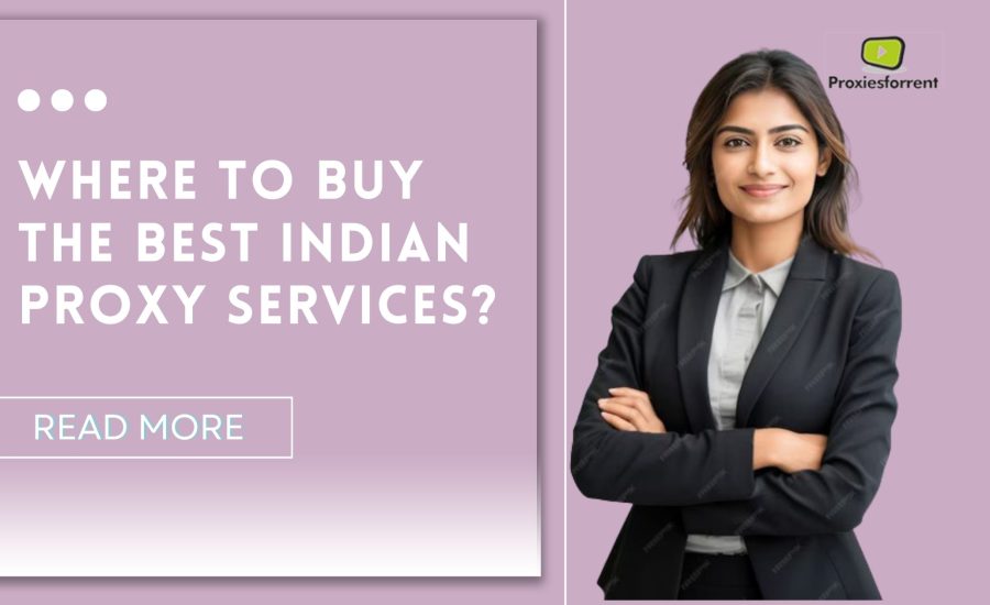 Where to Buy the Best Indian Proxy Services?