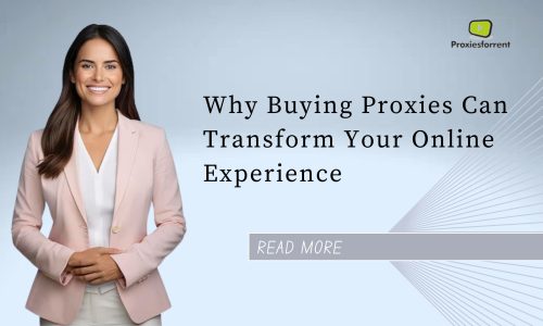 Why Buying Proxies Can Transform Your Online Experience?
