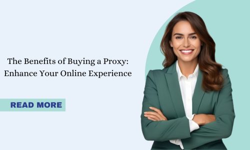 The Benefits of Buying a Proxy: Enhance Your Online Experience