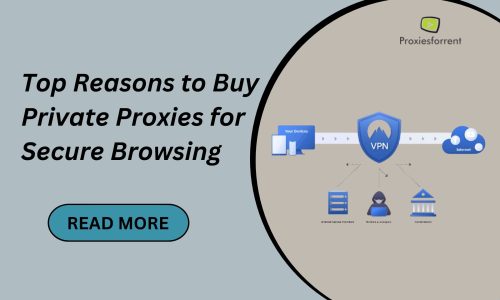 Top Reasons to Buy Private Proxies for Secure Browsing