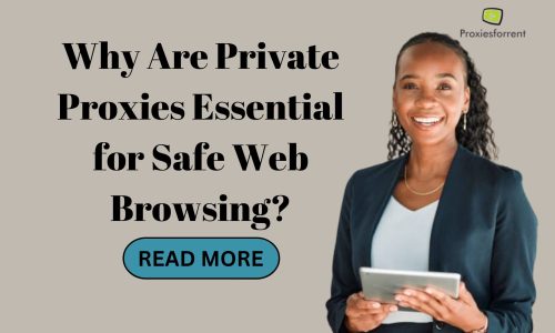 Why Are Private Proxies Essential for Safe Web Browsing?