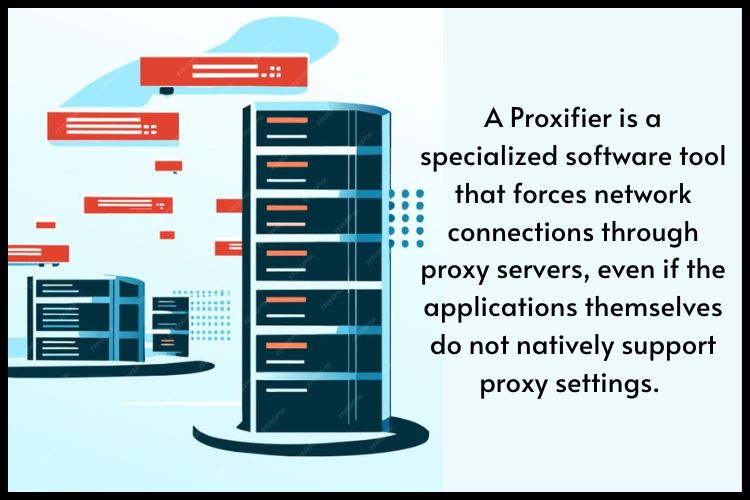 A Proxifier is a specialized software tool that forces network connections through proxy servers