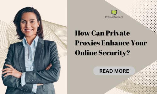 How Can Private Proxies Enhance Your Online Security?