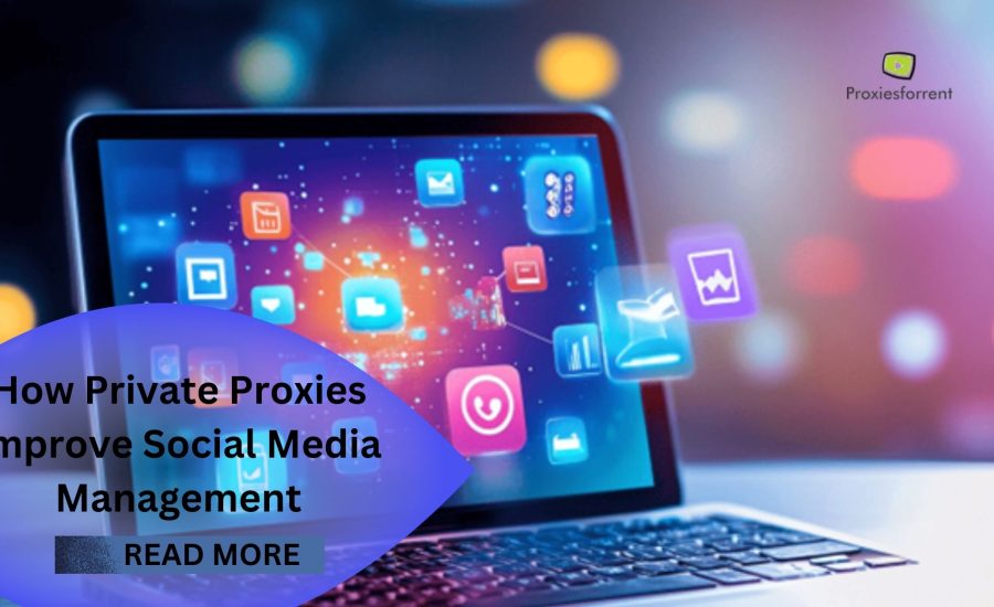 How Private Proxies Improve Social Media Management