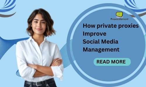 How Private Proxies Improve Social Media Management