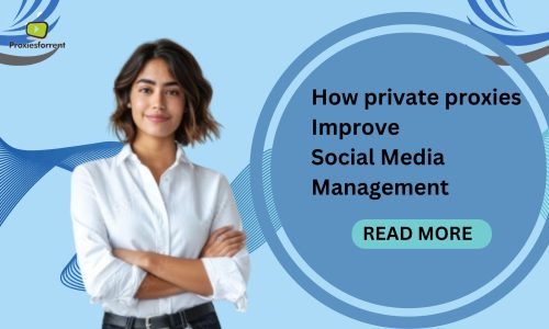 How Private Proxies Improve Social Media Management