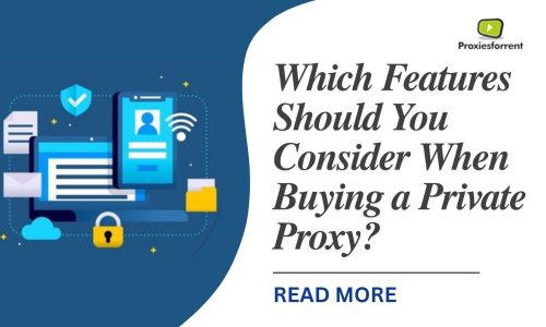 Which Features Should You Consider When Buying a Private Proxy?