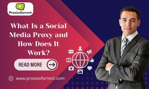 What Is a Social Media Proxy and How Does It Work?