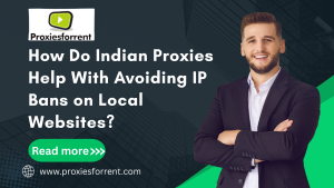 How Indian proxies bypass IP bans on local websites, ensuring access to restricted content.