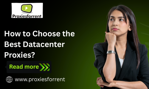 How to Choose the Best Datacenter Proxies?
